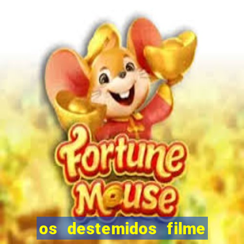 os destemidos filme completo dublado